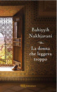 Nakhjavani Bahiyyih  — Nakhjavani Bahiyyih - 2009 - La donna che leggeva troppo