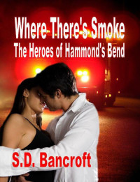 Bancroft, S.D. — Where There's Smoke: The Heroes of Hammonds Bend(Romantic Suspense)