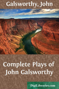 John Galsworthy — Complete Plays of John Galsworthy