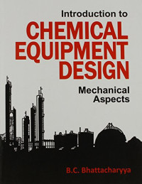 Bhattacharya — Introduction To Chemical Equipment Design Mechanical Aspects (Pb 2017)