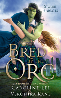 Caroline Lee & Veronika Kane — Bred by the Orc (Stolen Harlots Book 1)