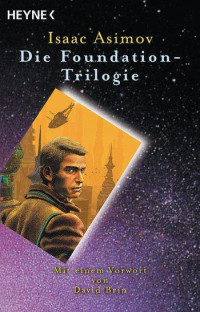 Asimov, Isaac — [Foundation Trilogie 03] • Die Foundation Trilogie Band 3