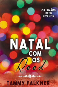 Tammy Falkner — Natal com os Reed (Os irmãos Reed Livro 12)