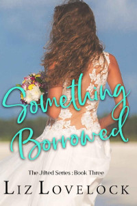 Liz Lovelock — Something Borrowed: A Clean Friends to Lovers Romance (The Jilted Series Book 3)