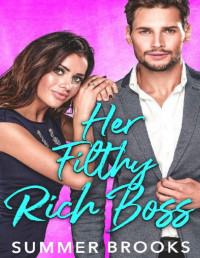 Summer Brooks — Her Filthy Rich Boss: A Secret Baby Romance (Irresistible Billionaires Book 3)