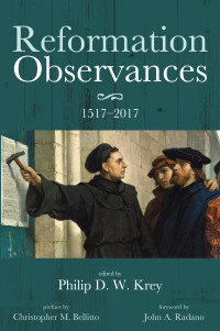 Philip D. W. Krey; — Reformation Observances: 15172017