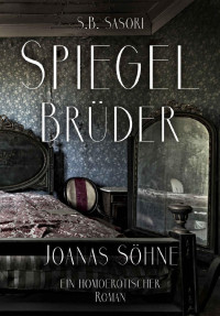 S.B. Sasori [Sasori, S.B.] — Spiegelbrüder: Joanas Söhne (German Edition)