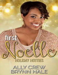 Ally Crew & Brynn Hale [Crew, Ally] — First Noelle: Curvy Woman Small Town Romance (Holiday Hotties Book 4)