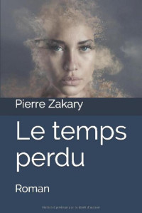 Pierre Zakary [Zakary, Pierre] — Le temps perdu