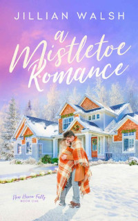 Jillian Walsh — A Mistletoe Romance: Sweet, Hometown Christmas Romance