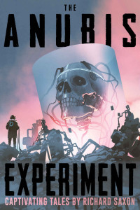 Richard Saxon; Velox Books — The Anubis Experiment: Captivating Tales (Nightmare Fuel)