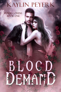 Kaylin Peyerk — Blood Demand: A Reverse Harem Paranormal Romance (Royal Covens Book 1)