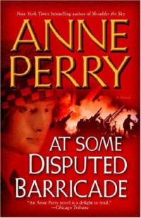 Anne Perry — At Some Disputed Barricade: A Novel