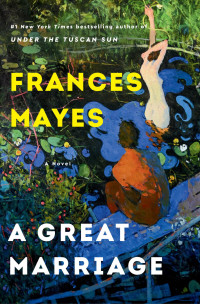 Frances Mayes — A Great Marriage: A Novel