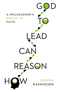 Rasmussen, Joshua L.; — How Reason Can Lead to God