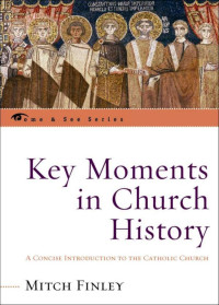 Mitch Finley — KEY MOMENTS IN CHURCH HISTORY