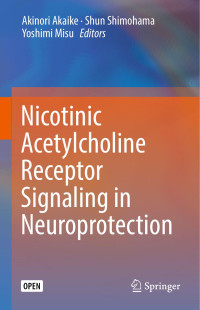 Akinori Akaike & Shun Shimohama & Yoshimi Misu — Nicotinic Acetylcholine Receptor Signaling in Neuroprotection