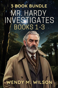 Wilson, Wendy M. — Mr Hardy Investigates, Books 1-3