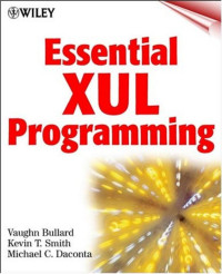 Vaughn Bullard, Kevin T.Smith, Michael C. Daconta — Essential XUL Programmming