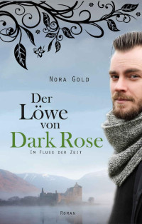 Nora Gold [Gold, Nora] — Der Löwe von Dark Rose: Im Fluss der Zeit (Band 2) (German Edition)