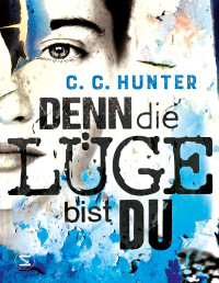 C. C. Hunter — Denn die Lüge bist du