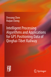 Dewang Chen & Ruijun Cheng — Intelligent Processing Algorithms and Applications for GPS Positioning Data of Qinghai-Tibet Railway