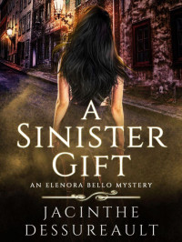 Jacinthe Dessureault — Elenora Bello Paranormal Mystery 01-A Sinister Gift