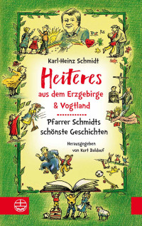 Schmidt, Karl-Heinz.;Baldauf, Kurt.; — Heiteres aus dem Erzgebirge und Vogtland