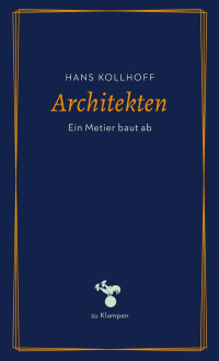 Hans Kollhoff — Architekten. Ein Metier baut ab