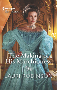 Lauri Robinson — The Making of His Marchioness (Southern Belles in London #2)