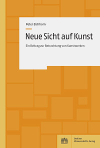 Peter Eichhorn — Neue Sicht auf Kunst: Ein Beitrag zur Betrachtung von Kunstwerken