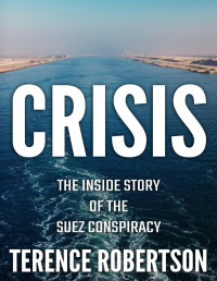 Terence Robertson — Crisis: The Inside Story of the Suez Conspiracy