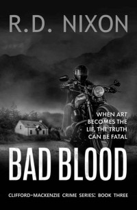 R.D. Nixon — Bad Blood: The third gripping thriller in a stunning new Scottish private investigator series