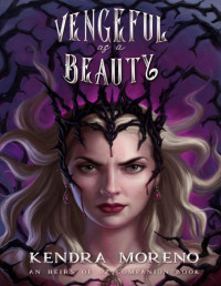 Kendra Moreno — Vengeful as a Beauty (Heirs of Oz Book 4)