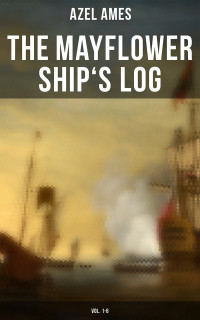 Azel Ames — The Mayflower Ship's Log (Vol. 1-6)