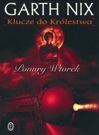 Garth Nix — Klucze do Królestwa 02 Ponury Wtorek