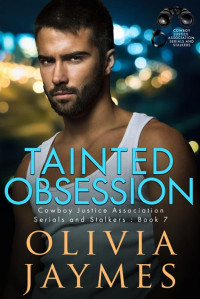 Olivia Jaymes — Tainted Obsession: Cowboy Justice Association (Serials and Stalkers Book 7)