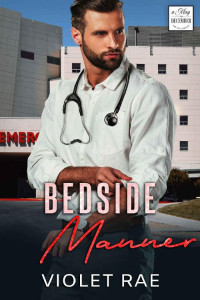 Violet Rae — Bedside Manner- A Small-Town, Older Man/Younger Woman Instalove Medical Romance: May December Romance Series