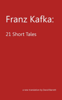 Franz Kafka & David Barrett — Franz Kafka: 21 Short Tales