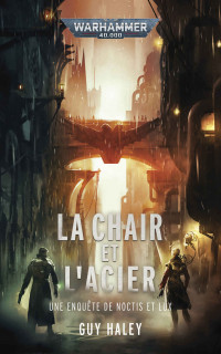 Guy Haley — La Chair et l'Acier (Warhammer Crime) (French Edition)