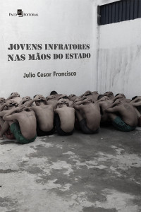 Julio Cesar Francisco; — Jovens infratores nas mos do Estado