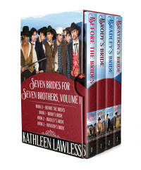 Kathleen Lawless — Seven Brides for Seven Brothers, Volume 1: Before The Brides, Brody’s Bride, Bradley’s Bride, & Braydon’s Bride