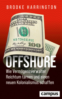 Verlagsgruppe Verlagsgruppe Beltz — Offshore - Wie Vermögensverwalter Reichtum tarnen und einen neuen Kolonialismus schaffen