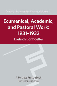 Dietrich Bonhoeffer; — Ecumenical, Academic, and Pastoral Work