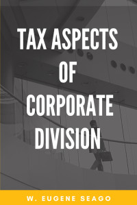 W. Eugene Seago — Tax Aspects of Corporate Division