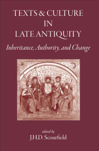 J.H.D. Scourfield (ed.) — Texts and Culture in Late Antiquity: Inheritance, Authority, and Change