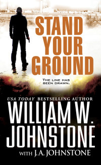 William W. Johnstone [Johnstone, William W.] — Stand Your Ground