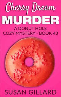 Susan Gillard  — Cherry Dream Murder (Donut Hole Cozy Mystery 43)