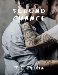 T. L. Dasha [Dasha, T. L.] — Second Chance: (A dark, sexy male male romance of music and mafia) (Fighting Chance Book 2)