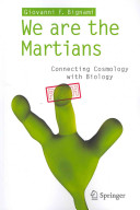 Bignami, Giovanni F — We are the Martians: Connecting Cosmology with Biology